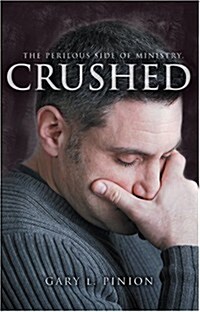 Crushed: The Perilous Side of Ministry (Paperback)