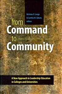 From Command to Community: A New Approach to Leadership Education in Colleges and Universities (Paperback)