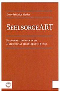 Seelsorgeart: Raumerweiterungen in Die Materialitat Der Bildenden Kunst (Paperback)