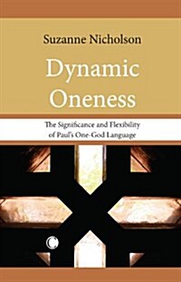 Dynamic Oneness : The Significance and Flexibility of Pauls One-God Language (Paperback)