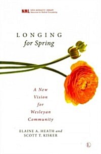 Longing for Spring : A New Vision for Wesleyan Community (Paperback)
