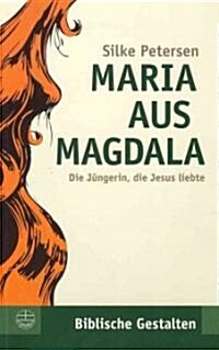 Maria Aus Magdala: Die Jungerin, Die Jesus Liebte (Paperback, 2, 2., Korr. Aufla)