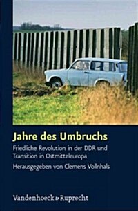 Jahre Des Umbruchs: Friedliche Revolution in Der Ddr Und Transition in Ostmitteleuropa (Hardcover)