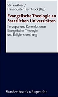 Evangelische Theologie an Staatlichen Universitaten: Konzepte Und Konstellationen Evangelischer Theologie Und Religionsforschung (Paperback)