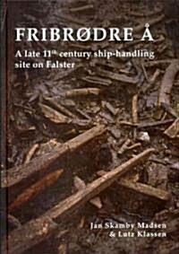 Fribrodre a: A Late 11th Century Ship-Handling Site on Falster (Hardcover)