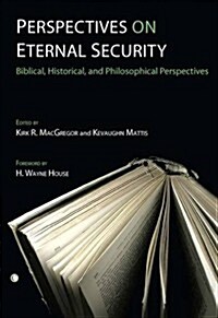 Perspectives on Eternal Security: Biblical, Historical, and Philosophical Perspectives (Paperback)