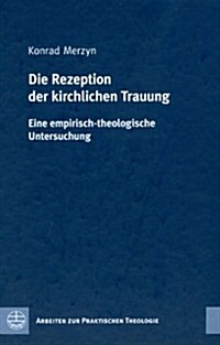 Die Rezeption Der Kirchlichen Trauung Eine Empirisch-Theologische Untersuchung (Hardcover)