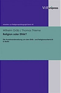 Religion Oder Ethik?: Die Auseinandersetzung Um Den Ethik- Und Religionsunterricht in Berlin (Hardcover)