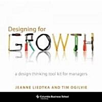 [중고] Designing for Growth: A Design Thinking Tool Kit for Managers (Hardcover)
