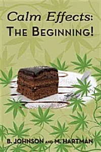 Calm Effects: The Beginning!: Unique Cannabis Cookbook (Hardcover)