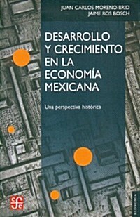 Desarrollo y Crecimiento en la Economia Mexicana: Una Perspectiva Historica (Paperback)