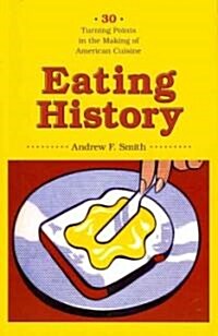 Eating History: 30 Turning Points in the Making of American Cuisine (Paperback)
