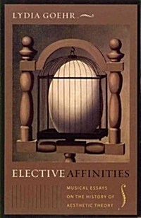 Elective Affinities: Musical Essays on the History of Aesthetic Theory (Paperback)