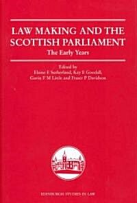 Law Making and the Scottish Parliament : The Early Years (Hardcover)