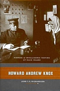 Howard Andrew Knox: Pioneer of Intelligence Testing at Ellis Island (Hardcover)