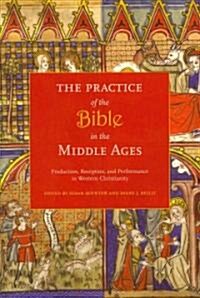 The Practice of the Bible in the Middle Ages: Production, Reception, and Performance in Western Christianity (Paperback)