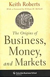 The Origins of Business, Money, and Markets (Hardcover)