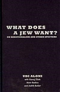 What Does a Jew Want?: On Binationalism and Other Specters (Hardcover)
