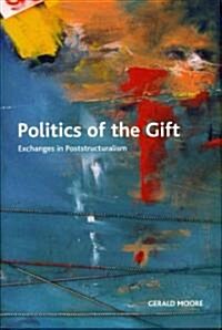 Politics of the Gift : Exchanges in Poststructuralism (Hardcover)