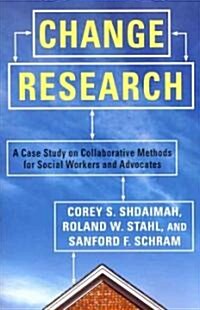 Change Research: A Case Study on Collaborative Methods for Social Workers and Advocates (Paperback)