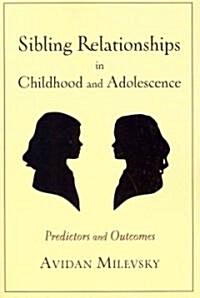 Sibling Relationships in Childhood and Adolescence: Predictors and Outcomes (Paperback)