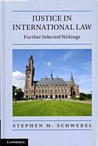 Justice in International Law : Further Selected Writings (Hardcover)