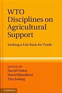 WTO Disciplines on Agricultural Support : Seeking a Fair Basis for Trade (Hardcover)