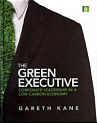 The Green Executive : Corporate Leadership in a Low Carbon Economy (Hardcover)