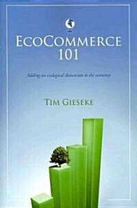 EcoCommerce 101: Adding an Ecological Dimension to the Economy (Paperback)