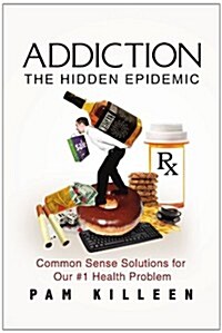 Addiction: The Hidden Epidemic (Paperback)