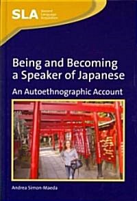 Being and Becoming a Speaker of Japanese : An Autoethnographic Account (Hardcover)