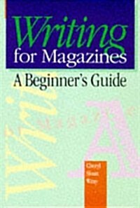 Writing for Magazines: A Beginners Guide (Paperback)