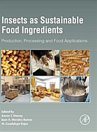 Insects as Sustainable Food Ingredients: Production, Processing and Food Applications (Hardcover)