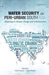 Water Security in Peri-Urban South Asia: Adapting to Climate Change and Urbanization (Paperback)