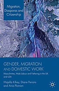 Gender, Migration and Domestic Work : Masculinities, Male Labour and Fathering in the UK and USA (Paperback)