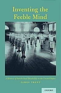Inventing the Feeble Mind: A History of Intellectual Disability in the United States (Paperback)