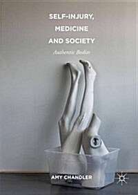 Self-Injury, Medicine and Society : Authentic Bodies (Hardcover)