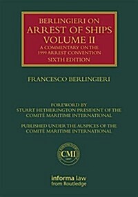 Berlingieri on Arrest of Ships Volume II : A Commentary on the 1999 Arrest Convention (Hardcover, 6 ed)