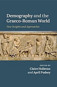 Demography and the Graeco-Roman World : New Insights and Approaches (Paperback)