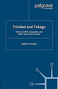 Trinidad and Tobago : Ethnic Conflict, Inequality and Public Sector Governance (Paperback)