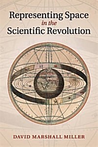 Representing Space in the Scientific Revolution (Paperback)