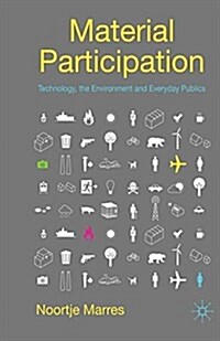 Material Participation: Technology, the Environment and Everyday Publics (Paperback)