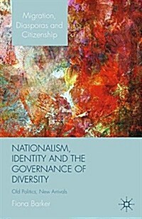 Nationalism, Identity and the Governance of Diversity : Old Politics, New Arrivals (Paperback)