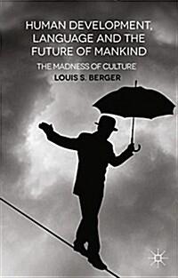 Human Development, Language and the Future of Mankind : The Madness of Culture (Paperback)