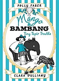 Mango & Bambang: Tiny Tapir Trouble (Book Three) (Hardcover)