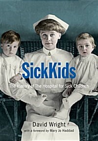 Sickkids: The History of the Hospital for Sick Children (Hardcover)