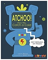 KIDWOW: Atchoo! How We Catch A Cold (Hardcover, Illustrated ed)