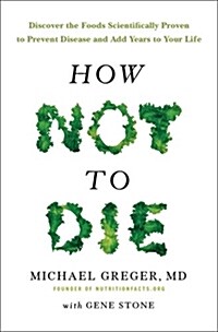 How Not To Die : Discover the foods scientifically proven to prevent and reverse disease (Paperback, Air Iri OME)