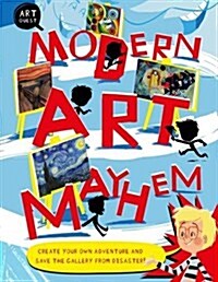 Modern Art Mayhem : Save The Day! Create Your Own Adventure And Save The Gallery From Disaster (Paperback)