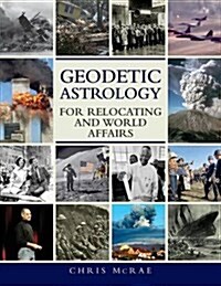 Geodetic Astrology for Relocating and World Affairs (Paperback)
